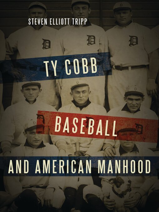 Title details for Ty Cobb, Baseball, and American Manhood by Steven Elliott Tripp - Available